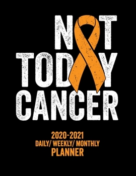 Paperback Not Today Cancer: 2020 -2021 Daily/ Weekly/ Monthly Planner: Leukemia Awareness: 2-Year Personal Planner with Grid Calendar Orange Aware Book