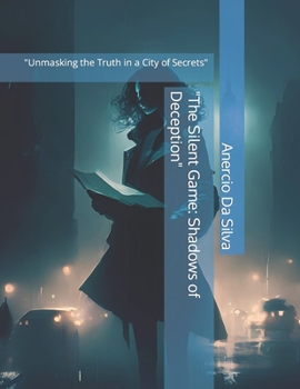 Paperback "The Silent Game: Shadows of Deception" "Unmasking the Truth in a City of Secrets" Book