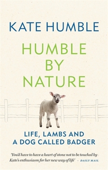 Paperback Humble by Nature: Life, lambs and a dog called Badger (Kate Humble) Book