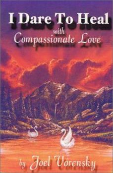 Paperback I Dare to Heal: With Compassionate Love Book