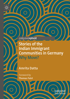 Hardcover Stories of the Indian Immigrant Communities in Germany: Why Move? Book