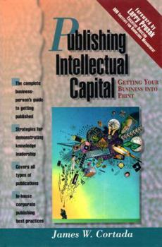 Hardcover Publishing Intellectual Capital: Getting Your Business Into Print Book