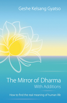 Paperback The Mirror of Dharma with Additions: How to Find the Real Meaning of Human Life Book