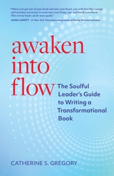 Paperback Awaken Into Flow: The Soulful Leader's Guide to Writing a Transformational Book
