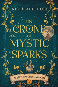 The Crone of Mystic Sparks: Myrtlewood Crones 4 - Book #4 of the Myrtlewood Crones