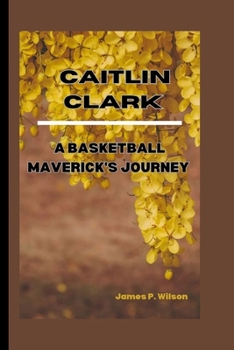 Paperback Caitlin Clark: A Basketball Maverick's Journey Book