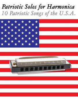 Paperback Patriotic Solos for Harmonica: 10 Patriotic Songs of the U.S.A. (in Standard Notation and Harmonica Tabs) Book