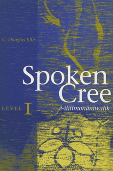 Paperback Spoken Cree, Level I: Ê-Ililîmonâniwahk Book