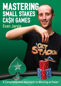 Paperback Mastering Small Stakes Cash Games: A Comprehensive Approach to Winning at Poker Book