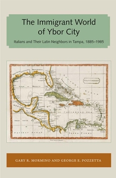 The Immigrant World of Ybor City: Italians and Their Latin Neighbors in Tampa, 1885-1985 (Florida Sand Dollar Book)
