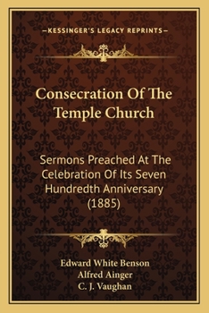 Paperback Consecration Of The Temple Church: Sermons Preached At The Celebration Of Its Seven Hundredth Anniversary (1885) Book