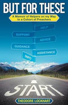 Paperback But for These: A Memoir of Helpers on My Way to a Cohort of Preachers Book