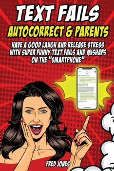 Paperback Text Fails Autocorrect and Parents: Have a Good Laugh and Release Stress with Super Funny Text Fails and Mishaps on the Smartphone Book