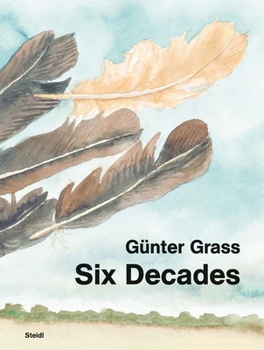 Hardcover Günter Grass: Six Decades: A Report from the Artist's Studio Book