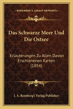 Das Schwarze Meer Und Die Ostsee: Erlauterungen Zu Allen Davon Erschienenen Karten (1854)