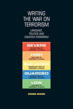 Writing the War on Terrorism: Language, Politics and Counter-terrorism (New Approaches to Conflict Analysis)