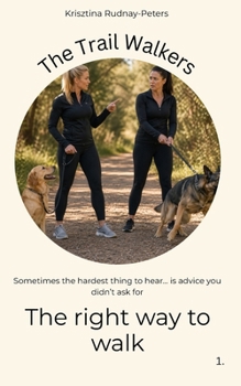 The right way to walk: Sometimes the hardest thing to hear… is advice you didn’t ask for (The Trail Walkers)