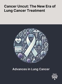Cancer Uncut: The New Era of Lung Cancer Treatment