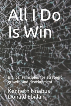 Paperback All I Do Is Win: Biblical Principles for strategic growth and development Book