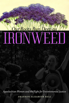 Paperback Our Roots Run Deep as Ironweed: Appalachian Women and the Fight for Environmental Justice Book