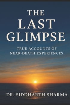 Paperback The Last Glimpse: True Accounts of Near Death Experiences Book
