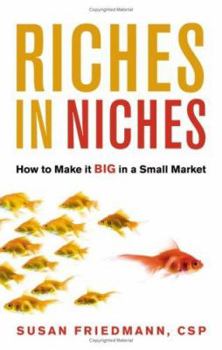 Hardcover Riches in Niches: How to Make It Big in a Small Market Book