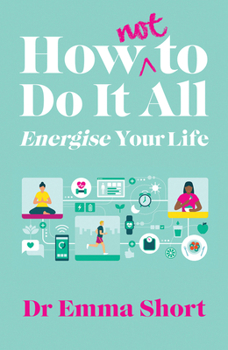 Paperback How (Not) to Do It All: Energise Your Life Book