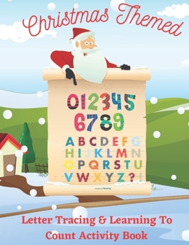 Paperback Christmas Themed Letter Tracing & Learning To Count Activity Book: Learning To Count Numbers While Connecting The Dots - Learning To Print By Tracing Book