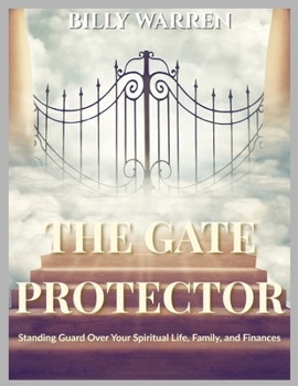 Paperback The Gate Protector: Standing Guard Over Your Spiritual Life, Family, and Finances Book