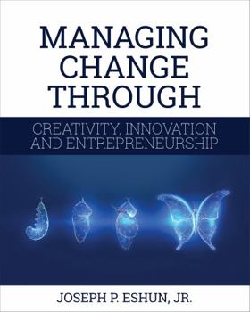 Paperback Managing Change Through Creativity, Innovation, and Entrepreneurship Book