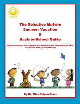 Paperback The Selective Mutism Summer Vacation & Back-To-School Guide: Recommendations & Strategies for Building Social Communication Skills Book
