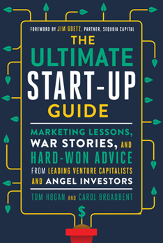 Paperback The Ultimate Start-Up Guide: Marketing Lessons, War Stories, and Hard-Won Advice from Leading Venture Capitalists and Angel Investors Book