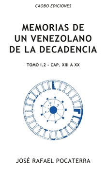 Memorias de un venezolano de la decadencia: Tomo I.2: Cap?tulos XIII ? XX