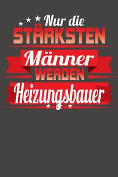 Paperback Nur die stärksten Männer werden Heizungsbauer: Praktischer Wochenplaner für ein ganzes Jahr ohne festes Datum [German] Book