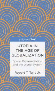 Hardcover Utopia in the Age of Globalization: Space, Representation, and the World-System Book