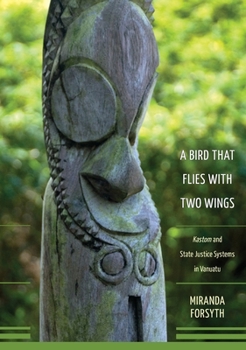 Paperback A Bird That Flies With Two Wings: Kastom and state justice systems in Vanuatu Book