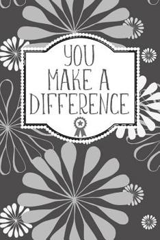 Paperback You Make A Difference: Appreciation Gift- Lined Blank Notebook Journal Book