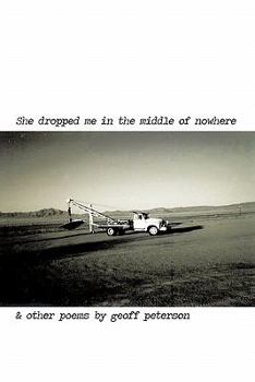 Paperback She Dropped Me in the Middle of Nowhere & Other Poems by Geoff Peterson Book