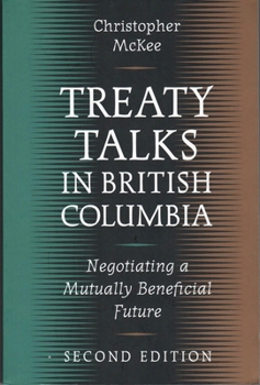 Paperback Treaty Talks in British Columbia, Second Edition: Negotiating a Mutually Beneficial Future Book