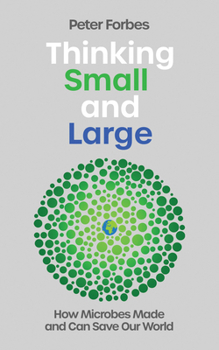 Hardcover Thinking Small and Large: How Microbes Made and Can Save Our World Book