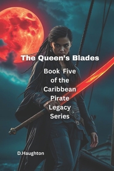 The Queen’s Blades: Book Five of the Caribbean Pirate Legacy Series