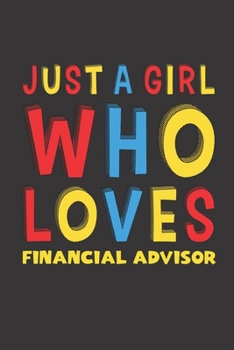 Paperback Just A Girl Who Loves Financial Advisor: A Nice Gift Idea For Girl Women Who Loves Her Financial Advisor Mom Dad Husband Funny Birthday Gifts Journal Book