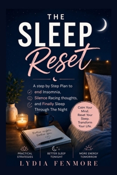 The Sleep Reset: A Step by Step Plan to end Insomnia, Silence Racing Thoughts, and Finally Sleep Throughthe night