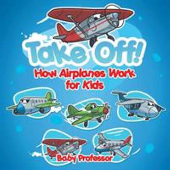 Take Off! How Aeroplanes Work for Kids