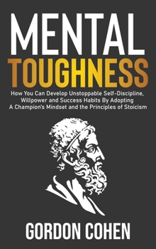 Hardcover Mental Toughness: How You Can Develop Unstoppable Self-Discipline, Willpower and Success Habits By Adopting A Champion's Mindset and the Book