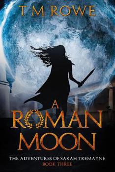 Paperback A Roman Moon: The Adventures of Sarah Tremayne - Book Three Book