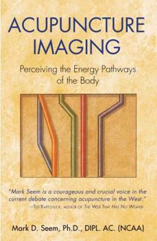 Paperback Acupuncture Imaging: Perceiving the Energy Pathways of the Body Book