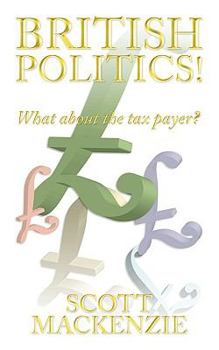 Paperback British Politics!: What about the Tax Payer? Book