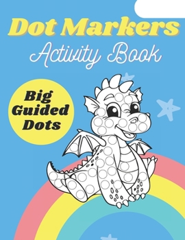 Paperback Dot Markers Activity Book: Cute Dinosaurs Do A Dot Page a day Dot Coloring Books For Toddlers Art Creative Kids Activity Book