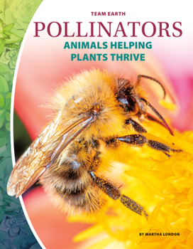 Library Binding Pollinators: Animals Helping Plants Thrive: Animals Helping Plants Thrive Book